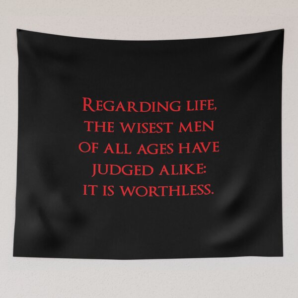 Item preview, Regarding life, the wisest men of all ages have judged alike: it is worthless. Quotes store designed and sold by QuotesStore-2.