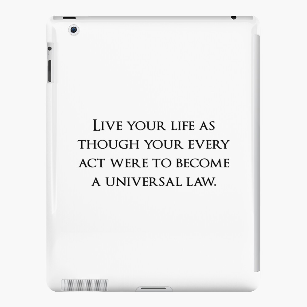 live-your-life-as-though-your-every-act-were-to-become-a-universal-law