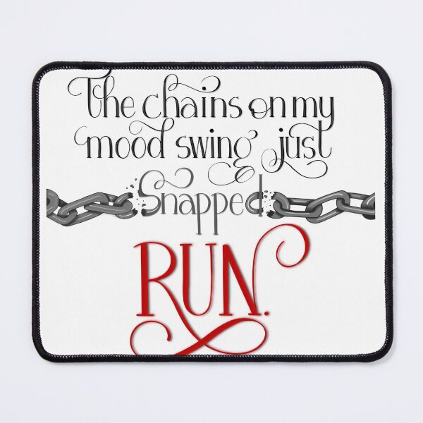 Item preview, The Chains on my Mood Swing Just Snapped-RUN designed and sold by Gsallicat.