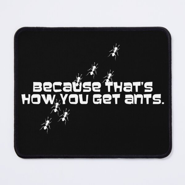 Item preview, Because that's how you get ants designed and sold by erinpriest.