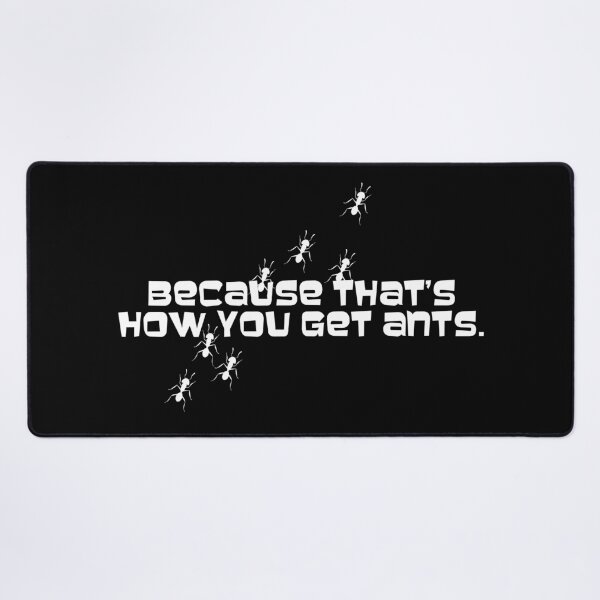Item preview, Because that's how you get ants designed and sold by erinpriest.