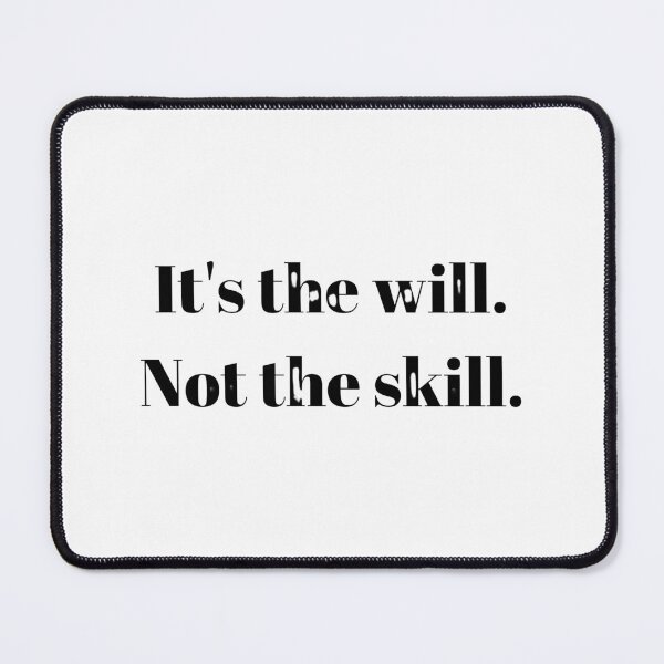 Item preview, ' It's the will. Not the skill ' Motivational Quotes Life Changing designed and sold by simplecraftstudio.