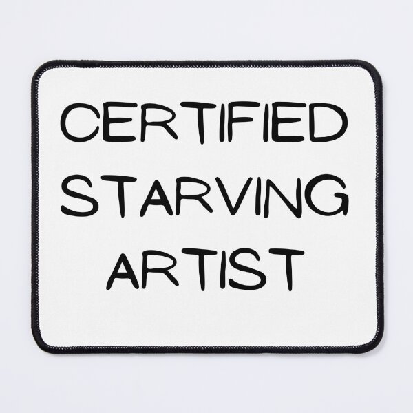 Item preview, Certified Starving Artist design designed and sold by mjalred.
