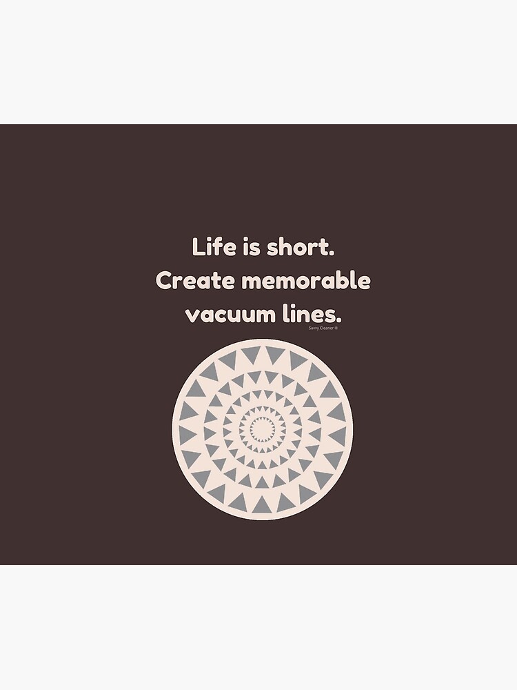 Life is Short Create Memorable Vacuum Lines Carpet Cleaning Fun by SavvyCleaner