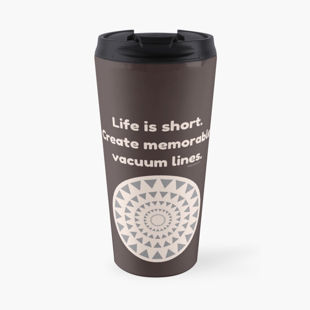 Life is Short Create Memorable Vacuum Lines Carpet Cleaning Fun Travel Mug