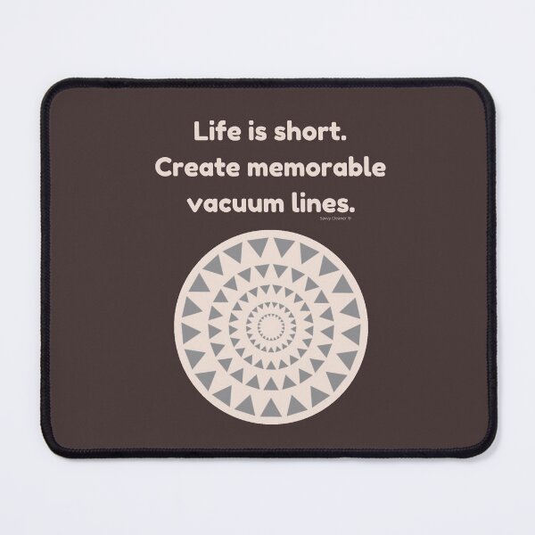 Life is Short Create Memorable Vacuum Lines Carpet Cleaning Fun Mouse Pad
