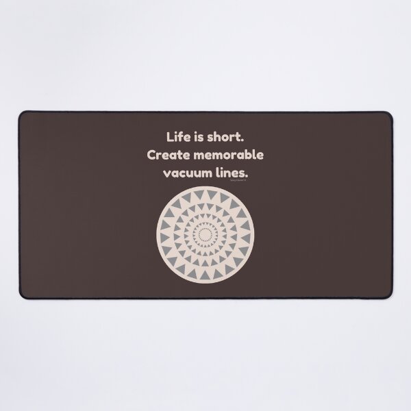 Life is Short Create Memorable Vacuum Lines Carpet Cleaning Fun Desk Mat