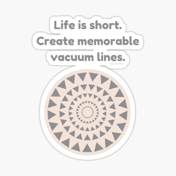 Item preview, Life is Short Create Memorable Vacuum Lines Carpet Cleaning Fun designed and sold by SavvyCleaner.