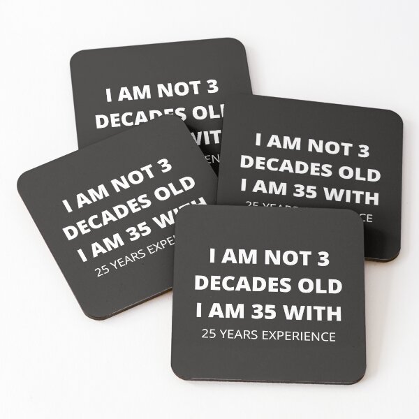 Item preview, I AM NOT 3 DECADES OLD I AM 35 WITH 25 YEARS EXPERIENCE designed and sold by Luckydoe1.