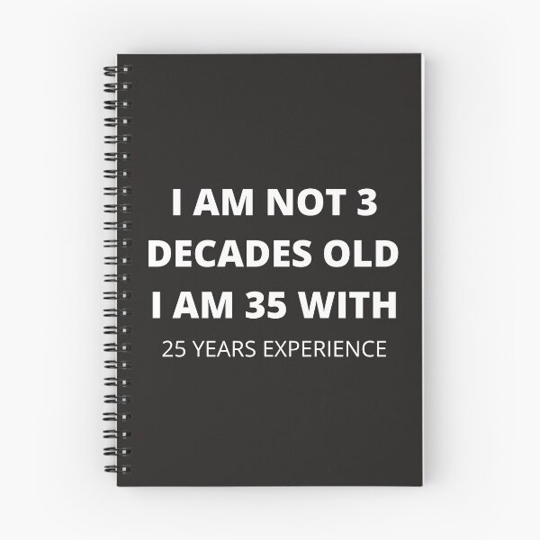 Item preview, I AM NOT 3 DECADES OLD I AM 35 WITH 25 YEARS EXPERIENCE designed and sold by Luckydoe1.