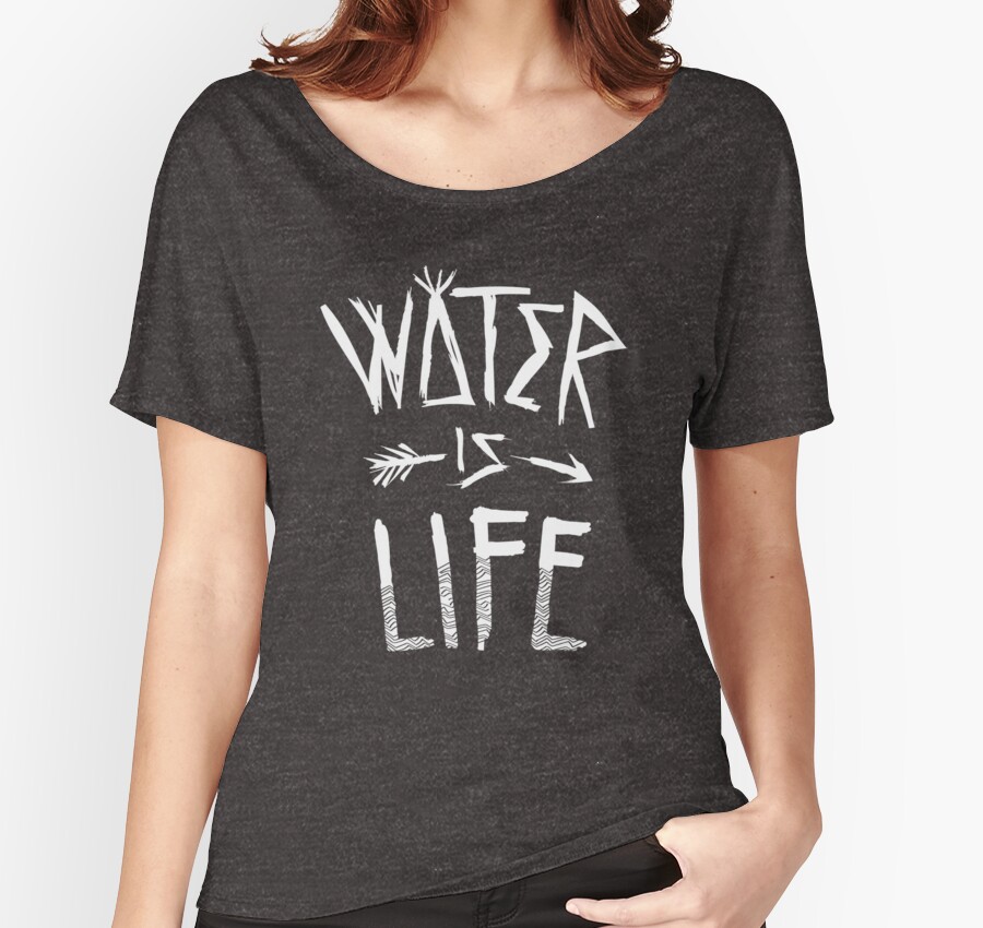 “Water Is Life Shirt” Women’s Relaxed Fit T-Shirts by Andrew Hart