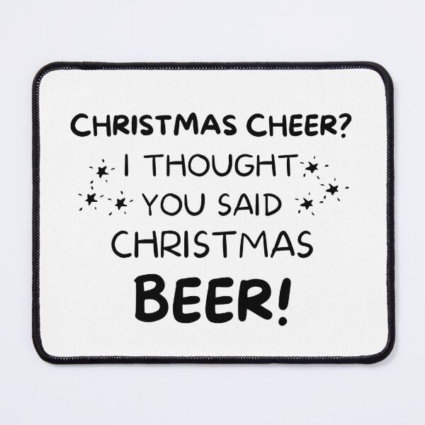 Item preview, Christmas Cheer? I thought you said Christmas Beer. Beer Lover Christmas Design. The Perfect Christmas or Secret Santa Gift. designed and sold by That Cheeky Tee.