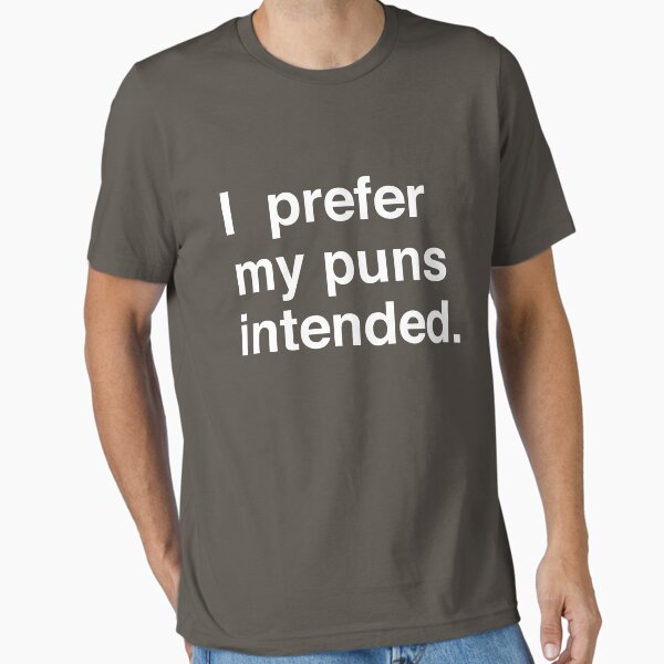 I prefer my puns intended Essential T-Shirt