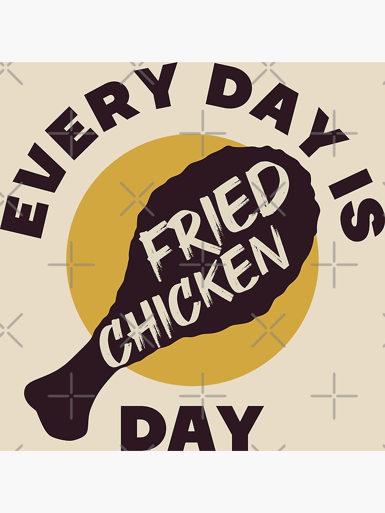 every-day-is-fried-chicken-day-funny-fast-food-lover-quotes-poster