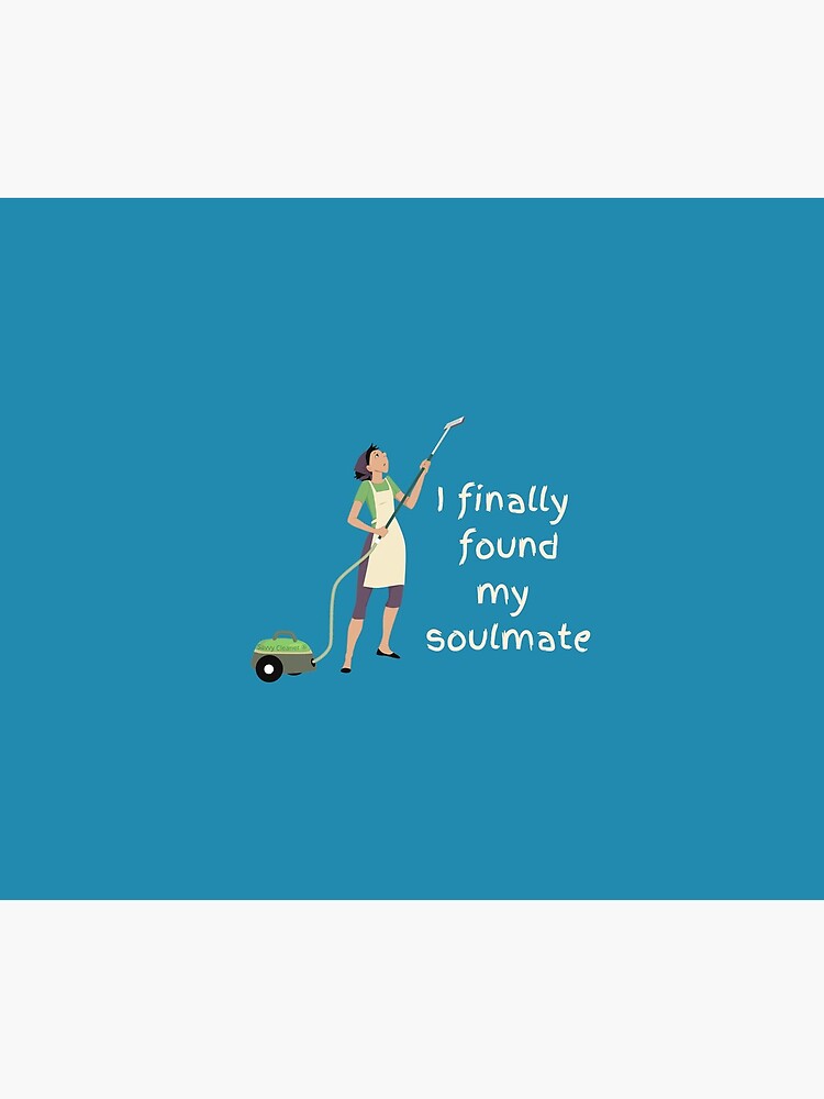 I Finally Found My Soulmate Novelty Vacuum Cleaning Fun by SavvyCleaner