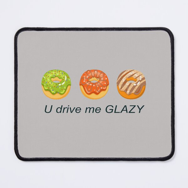 Item preview, You Drive Me Glazy - Donut designed and sold by lmcvinco.