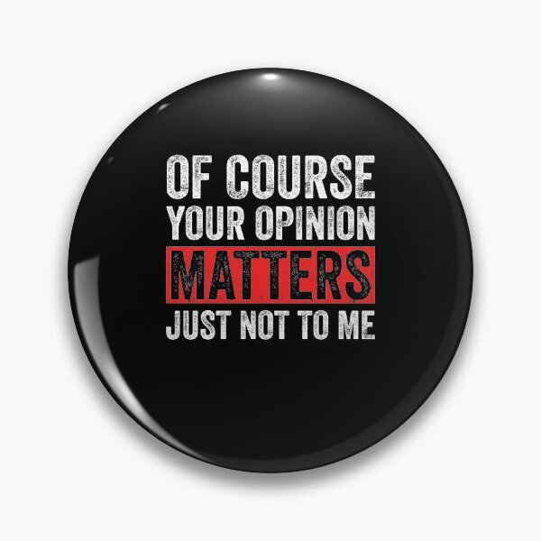 Item preview, Of Course Your Opinion Matters Just Not To Me designed and sold by KAYLAELSIE.