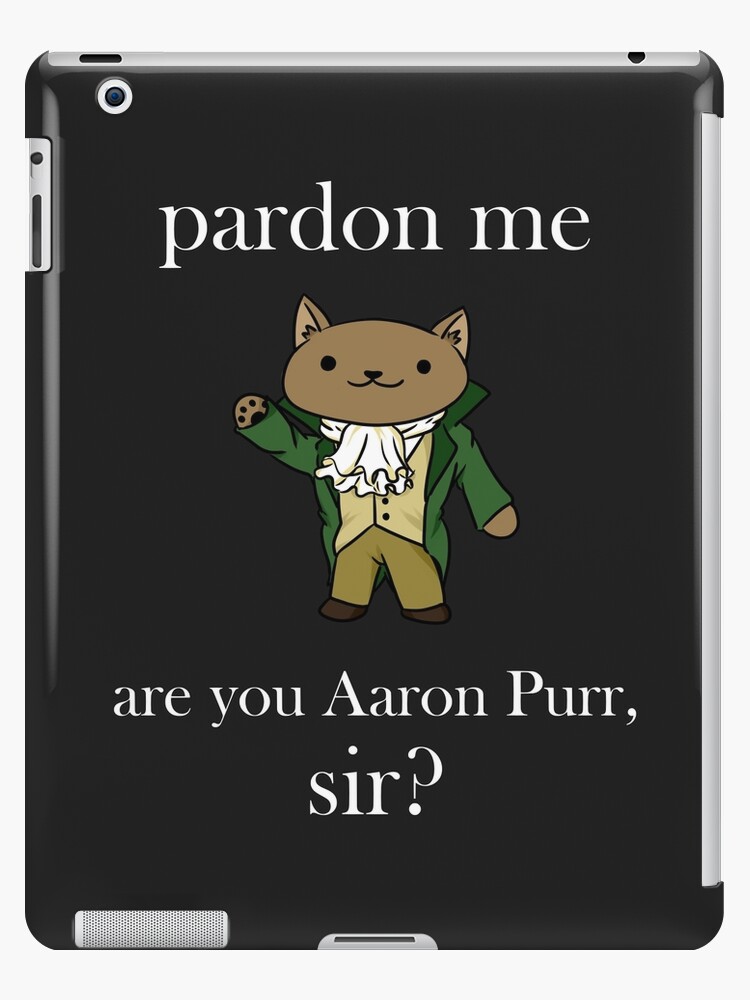 Alexander Hamilcat Shirt - Are you Aaron Purr, Sir?