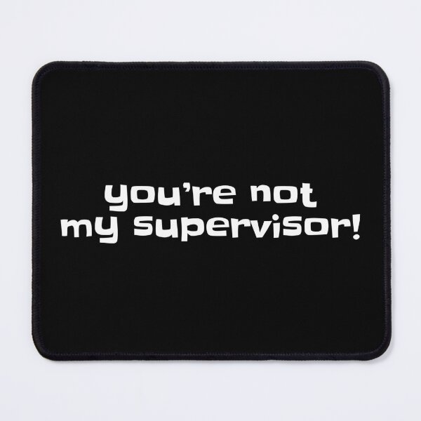 Item preview, You're not my supervisor! designed and sold by erinpriest.