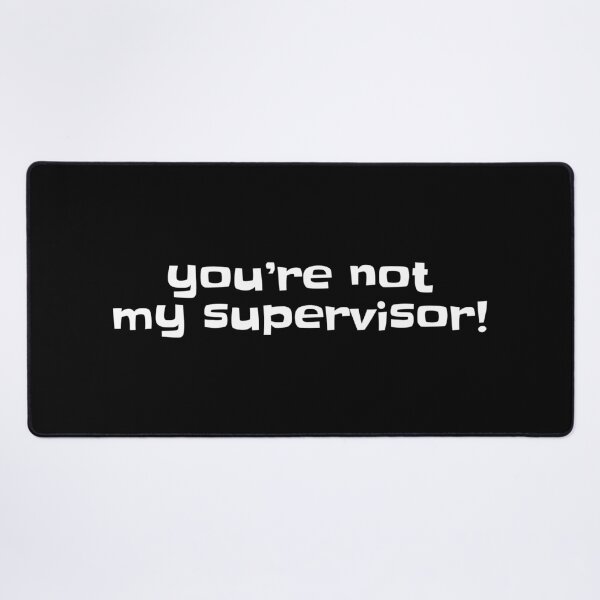 Item preview, You're not my supervisor! designed and sold by erinpriest.