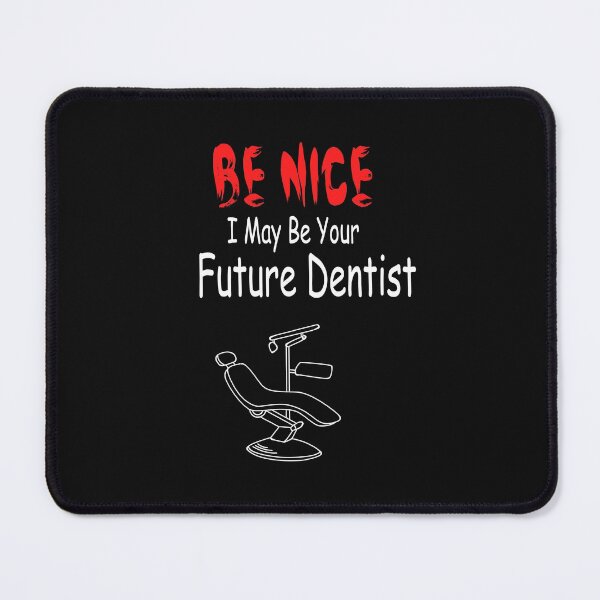 Item preview, Be Nice I May Be Your Future Dentist designed and sold by Aleksey888.