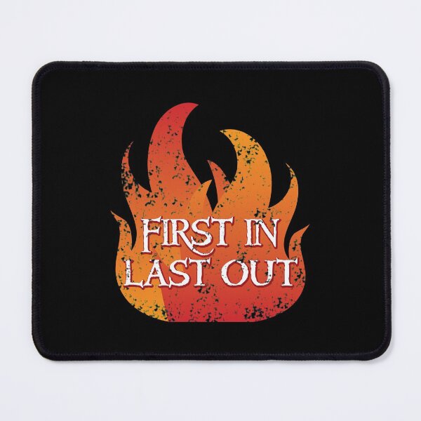 Item preview, FIRST IN LAST OUT with fire designed and sold by jazzydevil.