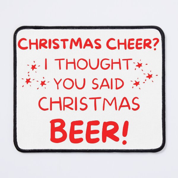 Item preview, Christmas Cheer? I thought you said Christmas Beer. Beer Lover Christmas Design. The Perfect Christmas or Secret Santa Gift. designed and sold by That Cheeky Tee.