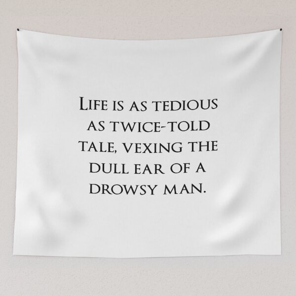 Item preview, Life is as tedious as twice-told tale, vexing the dull ear of a drowsy man. Quotes store designed and sold by QuotesStore-2.