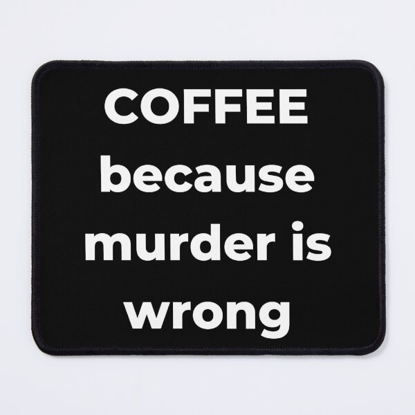 Item preview, Coffee Because Murder is Wrong. Funny Coffee Lover Gift. designed and sold by That Cheeky Tee.