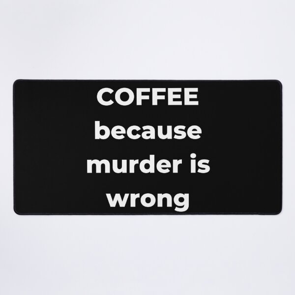 Item preview, Coffee Because Murder is Wrong. Funny Coffee Lover Gift. designed and sold by That Cheeky Tee.