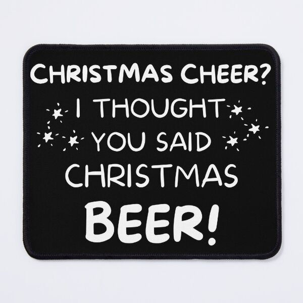 Item preview, Christmas Cheer? I thought you said Christmas Beer. Beer Lover Christmas Design. The Perfect Christmas or Secret Santa Gift. designed and sold by That Cheeky Tee.