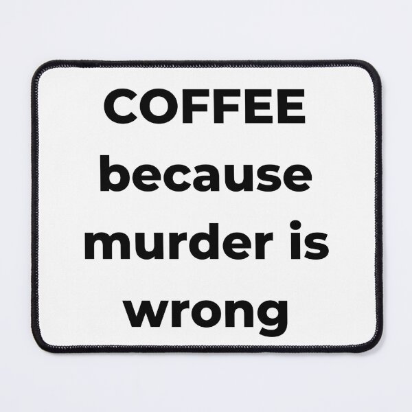 Item preview, Coffee Because Murder is Wrong. Funny Coffee Lover Gift. designed and sold by That Cheeky Tee.