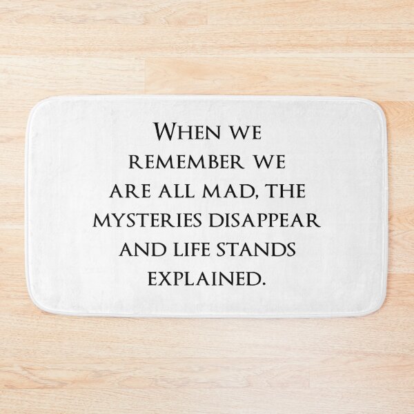Item preview, When we remember we are all mad, the mysteries disappear and life stands explained. Quotes store designed and sold by QuotesStore-2.