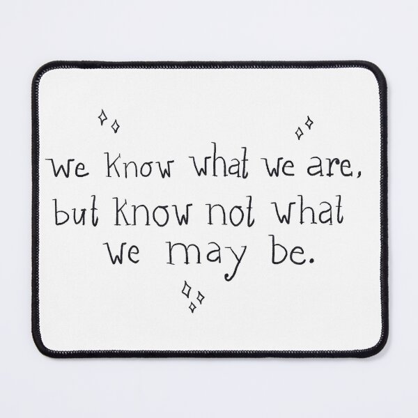 Item preview, we know what we are, but know not what we may be designed and sold by alessia-sara.