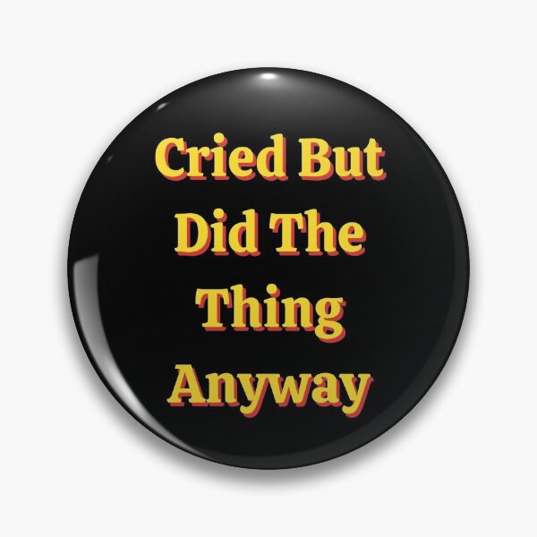Item preview, Cried But Did The Thing Anyway designed and sold by mirzadesign.