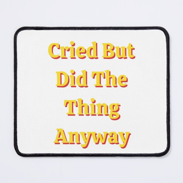 Item preview, Cried But Did The Thing Anyway designed and sold by mirzadesign.