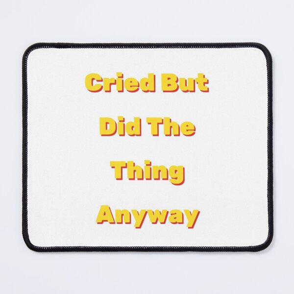 Item preview, Cried But Did The Thing Anyway designed and sold by mirzadesign.