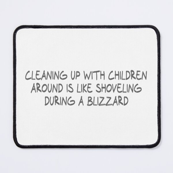 Item preview, Cleaning up with children around is like shoveling during a blizzard designed and sold by CalvinMade.