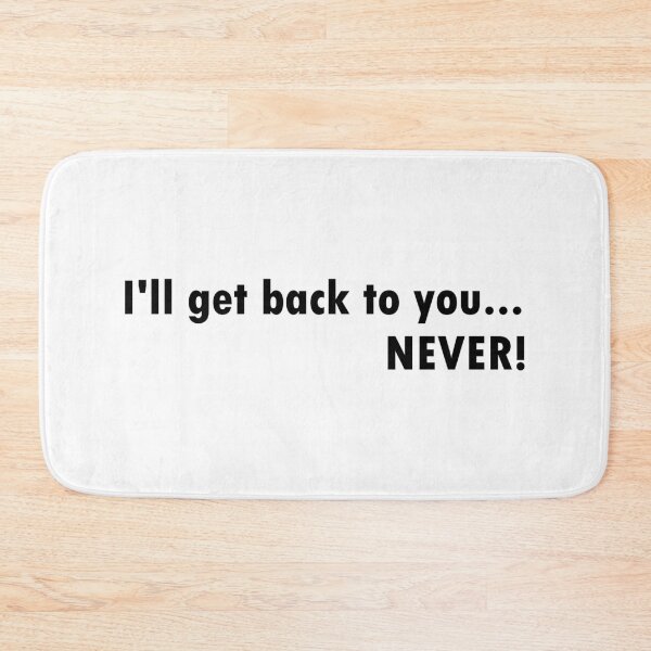 Item preview, I'll get back to you...Never! designed and sold by two peas in a pod.