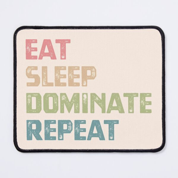 Item preview, Eat Sleep Dominate Repeat designed and sold by cafeteeria.