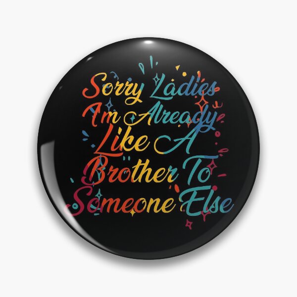 Item preview, Sorry Ladies I'm Already Like A Brother To Someone Else designed and sold by InkonoStore.