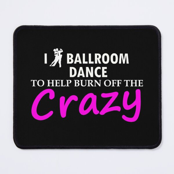 Item preview, I Ballroom Dance To Help Burn Off The Crazy designed and sold by ShopyLK.