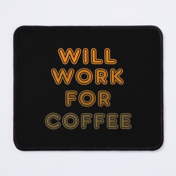 Item preview, Will Work for Coffee designed and sold by lmcvinco.