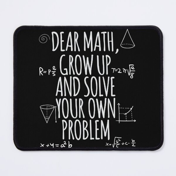 Item preview, Dear math, grow up and solve your own problem designed and sold by Isabelladreams.