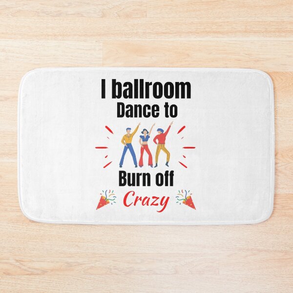 Item preview, I Ballroom Dance To Burn Off The Crazy Funny Dancing Quotes designed and sold by chetan786.
