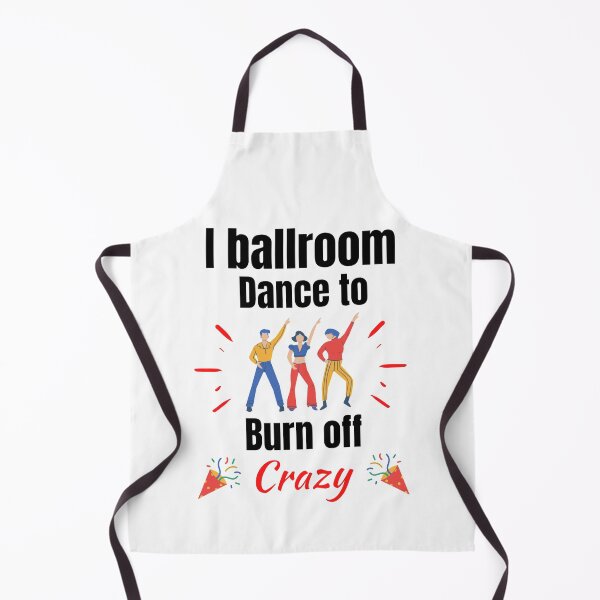 Item preview, I Ballroom Dance To Burn Off The Crazy Funny Dancing Quotes designed and sold by chetan786.