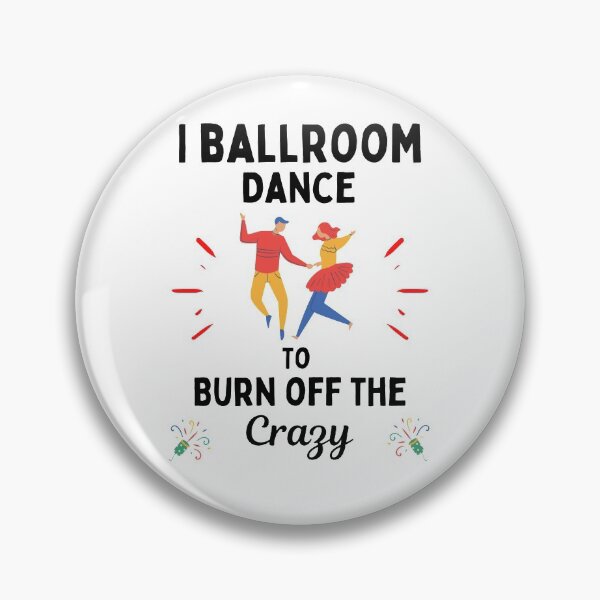 Item preview, Copy of I Ballroom Dance To Burn Off The Crazy Funny Dancing Quotes designed and sold by chetan786.