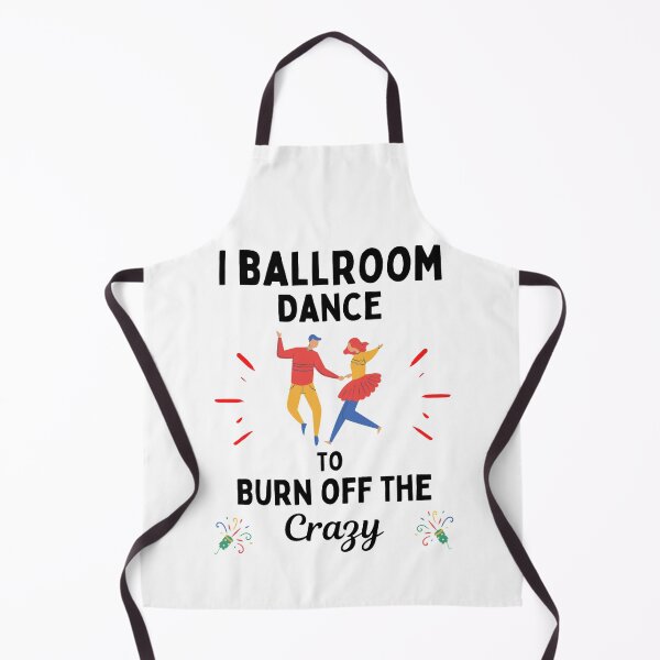 Item preview, Copy of I Ballroom Dance To Burn Off The Crazy Funny Dancing Quotes designed and sold by chetan786.