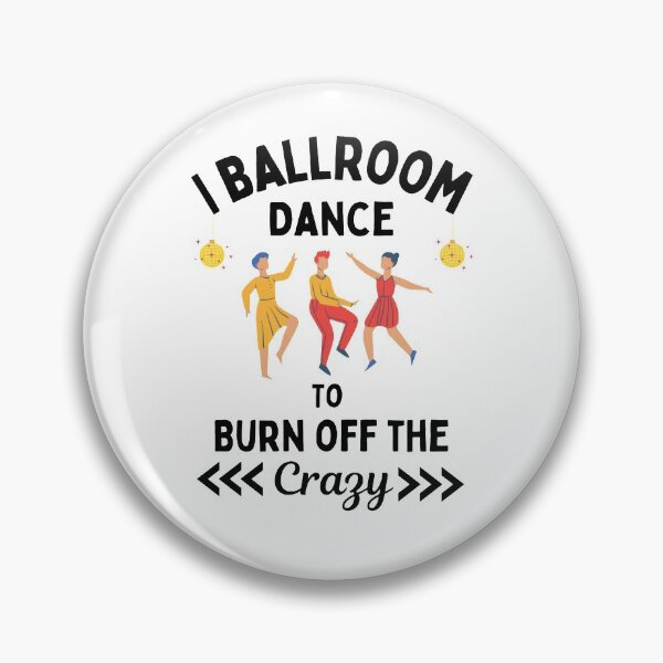 Item preview,  I Ballroom Dance To Burn Off The Crazy Funny Dancing Quotes designed and sold by chetan786.