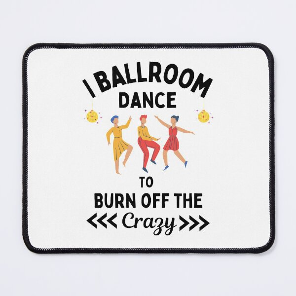 Item preview,  I Ballroom Dance To Burn Off The Crazy Funny Dancing Quotes designed and sold by chetan786.